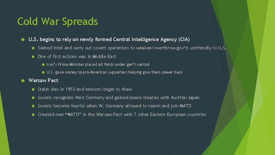 Cold War Spreads U. S. begins to rely on newly formed Central Intelligence Agency