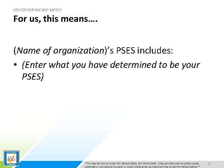 CENTER FOR PATIENT SAFETY For us, this means…. (Name of organization)’s PSES includes: •