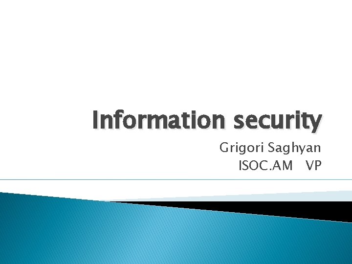Information security Grigori Saghyan ISOC. AM VP 