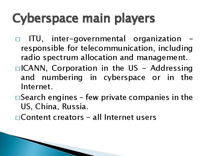 Cyberspace main players ITU, inter-governmental organization – responsible for telecommunication, including radio spectrum allocation