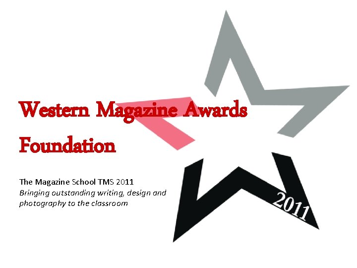 Western Magazine Awards Foundation The Magazine School TMS 2011 Bringing outstanding writing, design and