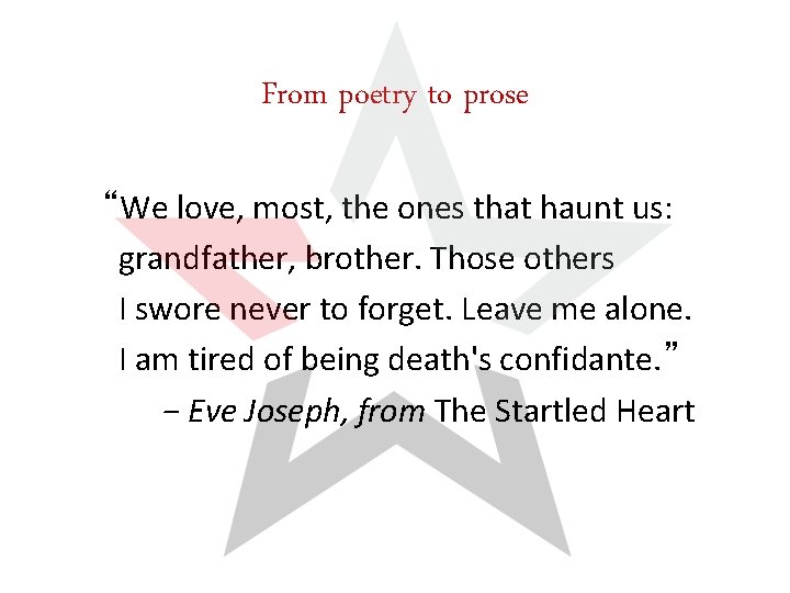 From poetry to prose “We love, most, the ones that haunt us: grandfather, brother.