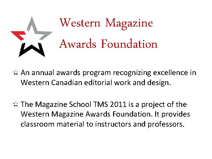 Western Magazine Awards Foundation An annual awards program recognizing excellence in Western Canadian editorial