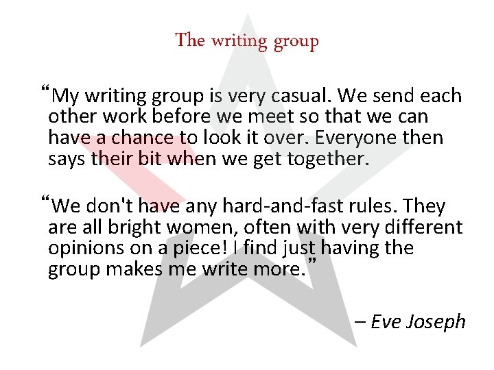 The writing group “My writing group is very casual. We send each other work