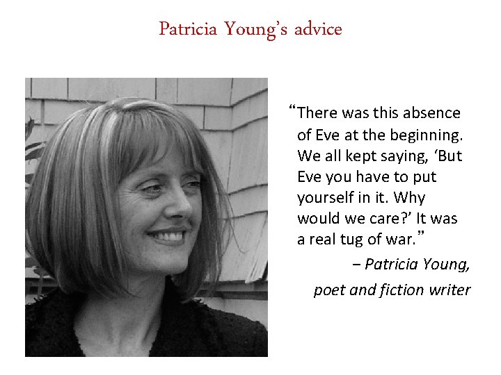 Patricia Young’s advice “There was this absence of Eve at the beginning. We all