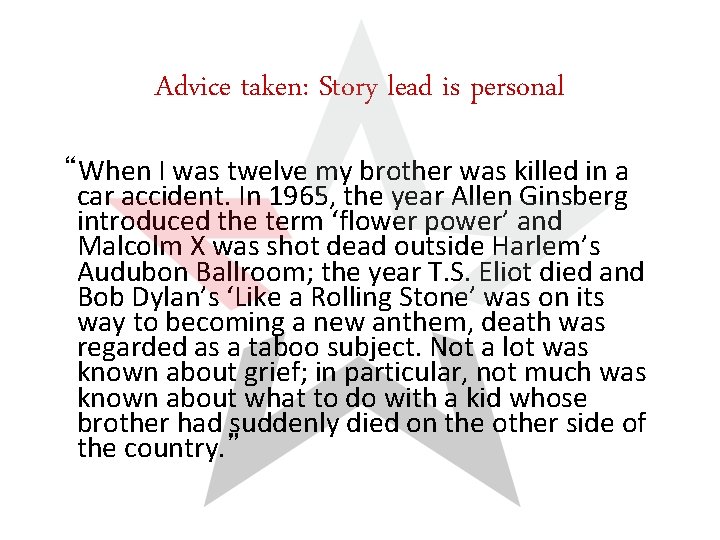 Advice taken: Story lead is personal “When I was twelve my brother was killed