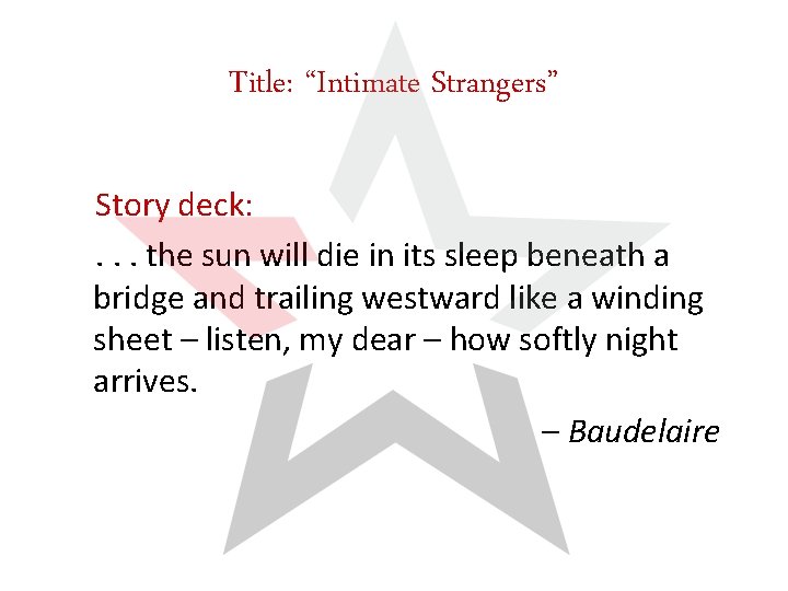 Title: “Intimate Strangers” Story deck: . . . the sun will die in its