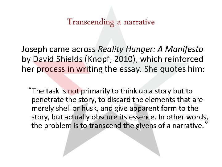 Transcending a narrative Joseph came across Reality Hunger: A Manifesto by David Shields (Knopf,