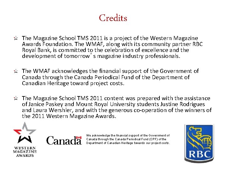 Credits The Magazine School TMS 2011 is a project of the Western Magazine Awards
