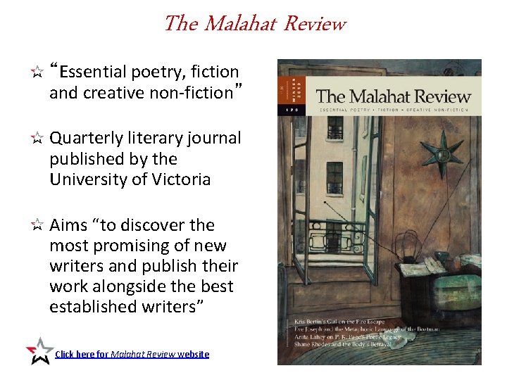 The Malahat Review “Essential poetry, fiction and creative non-fiction” Quarterly literary journal published by