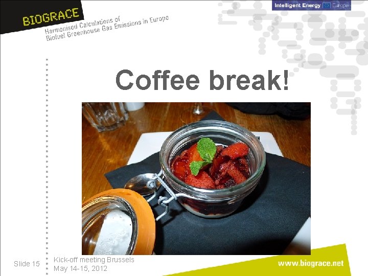 Coffee break! Slide 15 Kick-off meeting Brussels May 14 -15, 2012 