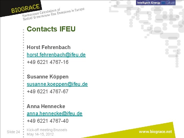Contacts IFEU Horst Fehrenbach horst. fehrenbach@ifeu. de +49 6221 4767 -16 Susanne Köppen susanne.
