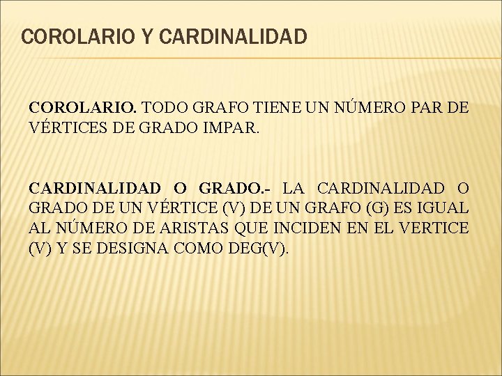 COROLARIO Y CARDINALIDAD COROLARIO. TODO GRAFO TIENE UN NÚMERO PAR DE VÉRTICES DE GRADO