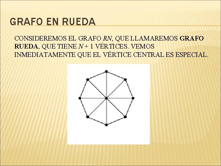 GRAFO EN RUEDA CONSIDEREMOS EL GRAFO RN, QUE LLAMAREMOS GRAFO RUEDA, QUE TIENE N GRAFO EN RUEDA CONSIDEREMOS EL GRAFO RN, QUE LLAMAREMOS GRAFO RUEDA, QUE TIENE N
