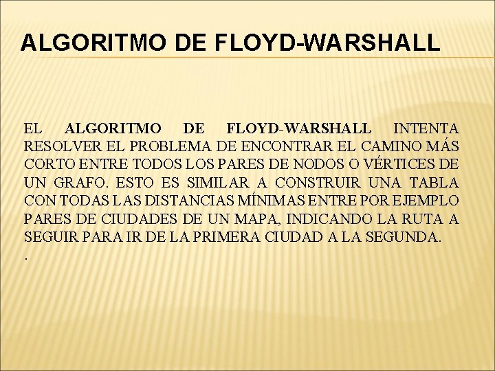 ALGORITMO DE FLOYD-WARSHALL EL ALGORITMO DE FLOYD-WARSHALL INTENTA RESOLVER EL PROBLEMA DE ENCONTRAR EL