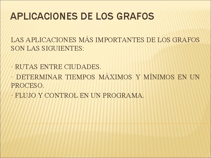 APLICACIONES DE LOS GRAFOS LAS APLICACIONES MÁS IMPORTANTES DE LOS GRAFOS SON LAS SIGUIENTES: APLICACIONES DE LOS GRAFOS LAS APLICACIONES MÁS IMPORTANTES DE LOS GRAFOS SON LAS SIGUIENTES: