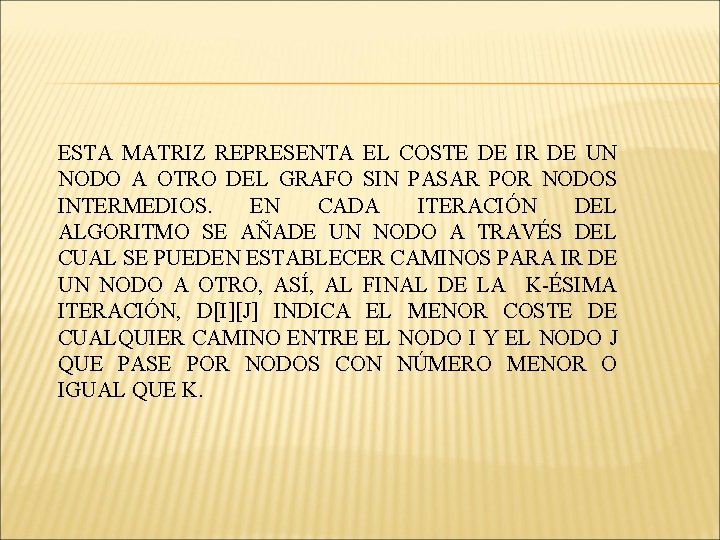ESTA MATRIZ REPRESENTA EL COSTE DE IR DE UN NODO A OTRO DEL GRAFO ESTA MATRIZ REPRESENTA EL COSTE DE IR DE UN NODO A OTRO DEL GRAFO