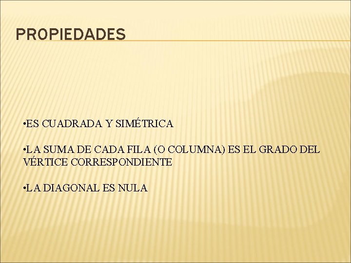 PROPIEDADES • ES CUADRADA Y SIMÉTRICA • LA SUMA DE CADA FILA (O COLUMNA)