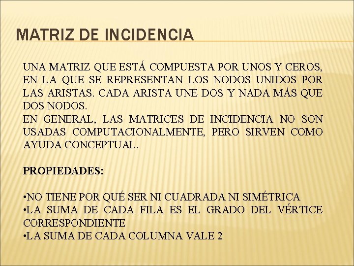MATRIZ DE INCIDENCIA UNA MATRIZ QUE ESTÁ COMPUESTA POR UNOS Y CEROS, EN LA MATRIZ DE INCIDENCIA UNA MATRIZ QUE ESTÁ COMPUESTA POR UNOS Y CEROS, EN LA