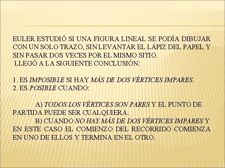 EULER ESTUDIÓ SI UNA FIGURA LINEAL SE PODÍA DIBUJAR CON UN SOLO TRAZO, SIN