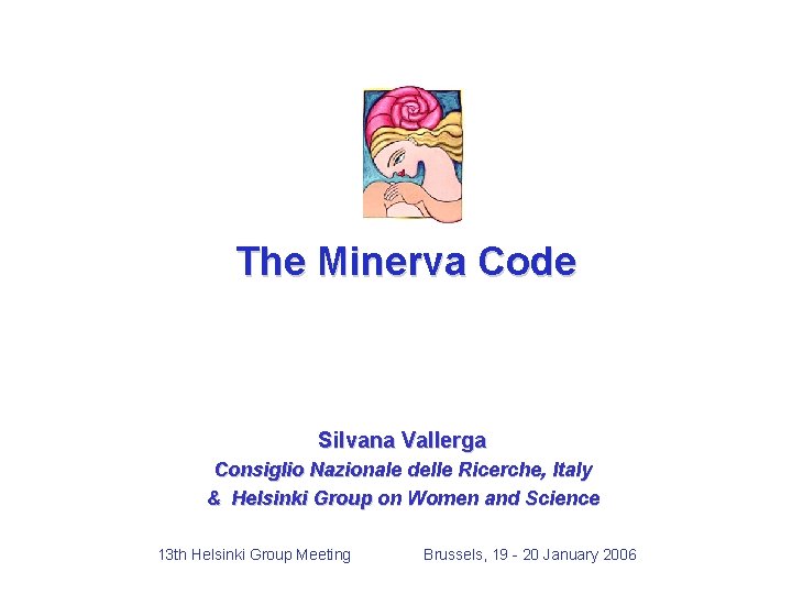 The Minerva Code Silvana Vallerga Consiglio Nazionale delle Ricerche, Italy & Helsinki Group on