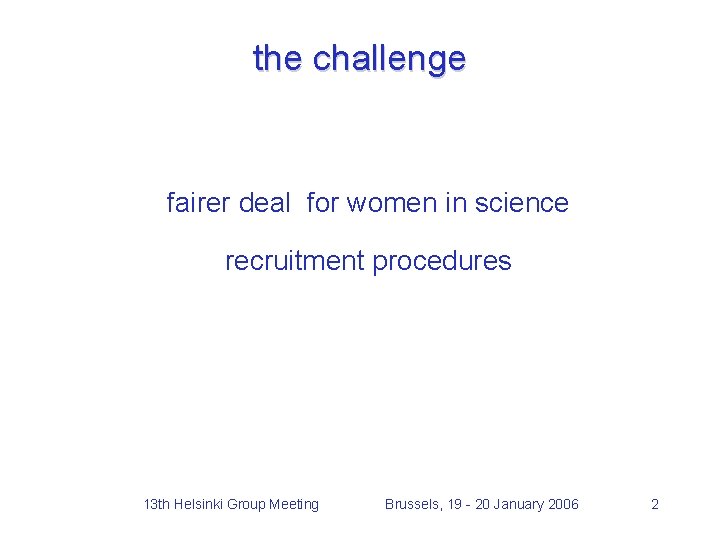 the challenge fairer deal for women in science recruitment procedures 13 th Helsinki Group