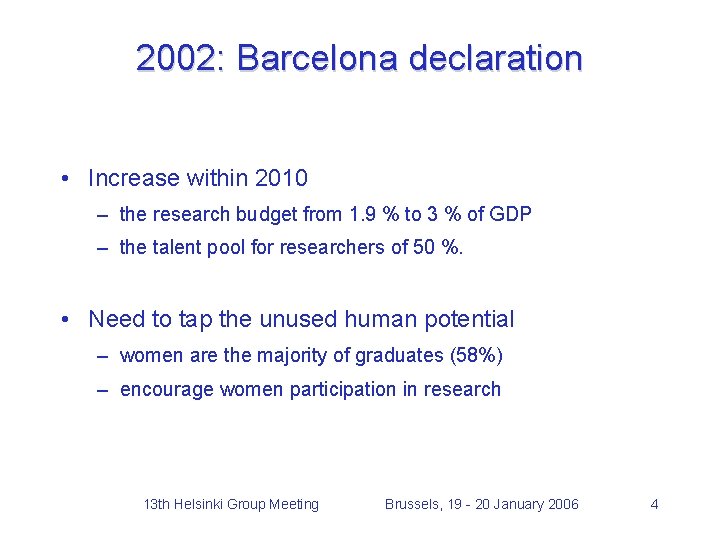 2002: Barcelona declaration • Increase within 2010 – the research budget from 1. 9