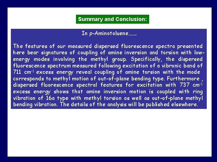 Summary and Conclusion: In p-Aminotoluene……. The features of our measured dispersed fluorescence spectra presented