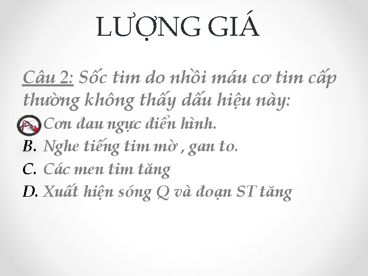 LƯỢNG GIÁ Câu 2: Sốc tim do nhồi máu cơ tim cấp thường không