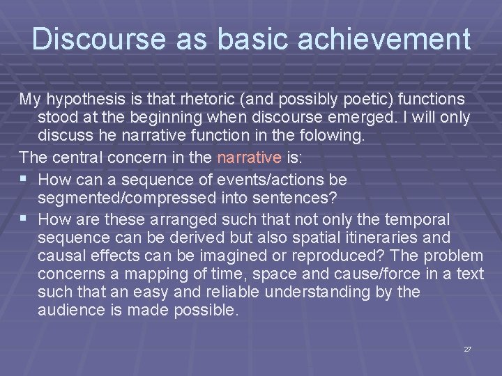 Discourse as basic achievement My hypothesis is that rhetoric (and possibly poetic) functions stood