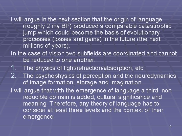 I will argue in the next section that the origin of language (roughly 2