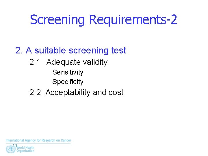 Screening Requirements-2 2. A suitable screening test 2. 1 Adequate validity Sensitivity Specificity 2.