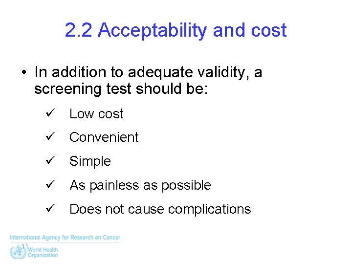 2. 2 Acceptability and cost • In addition to adequate validity, a screening test