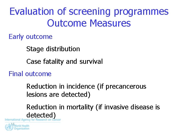 Evaluation of screening programmes Outcome Measures Early outcome Stage distribution Case fatality and survival