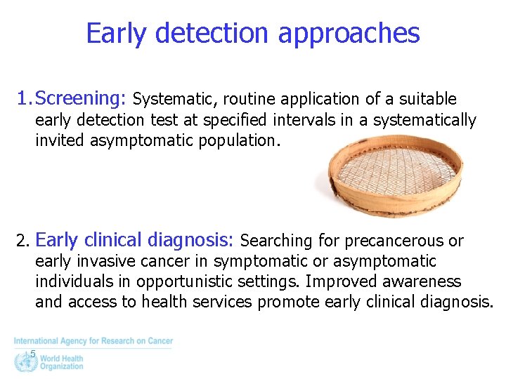 Early detection approaches 1. Screening: Systematic, routine application of a suitable early detection test