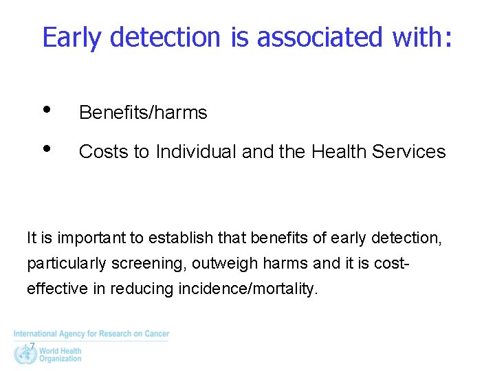 Early detection is associated with: • • Benefits/harms Costs to Individual and the Health