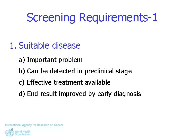 Screening Requirements-1 1. Suitable disease a) Important problem b) Can be detected in preclinical