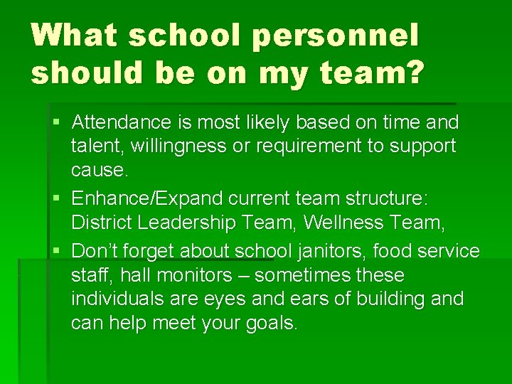 What school personnel should be on my team? § Attendance is most likely based
