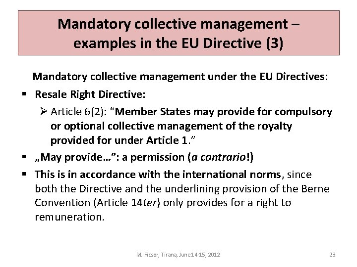 Mandatory collective management – examples in the EU Directive (3) Mandatory collective management under