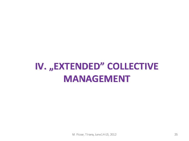 IV. „EXTENDED” COLLECTIVE MANAGEMENT M. Ficsor, Tirana, June 14 -15, 2012 25 