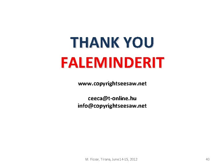 THANK YOU FALEMINDERIT www. copyrightseesaw. net ceeca@t-online. hu info@copyrightseesaw. net M. Ficsor, Tirana, June