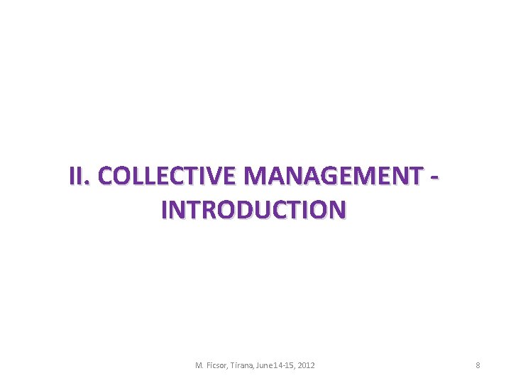 II. COLLECTIVE MANAGEMENT - INTRODUCTION M. Ficsor, Tirana, June 14 -15, 2012 8 