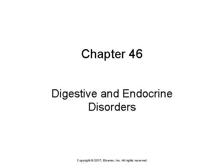 Chapter 46 Digestive and Endocrine Disorders Copyright © 2017, Elsevier, Inc. All rights reserved.