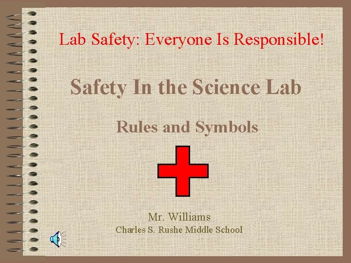 Lab Safety: Everyone Is Responsible! Safety In the Science Lab Rules and Symbols Mr.