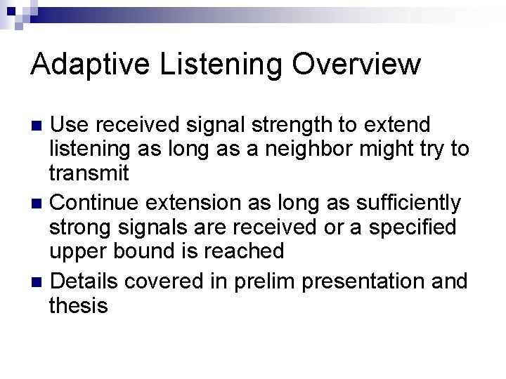 Adaptive Listening Overview Use received signal strength to extend listening as long as a