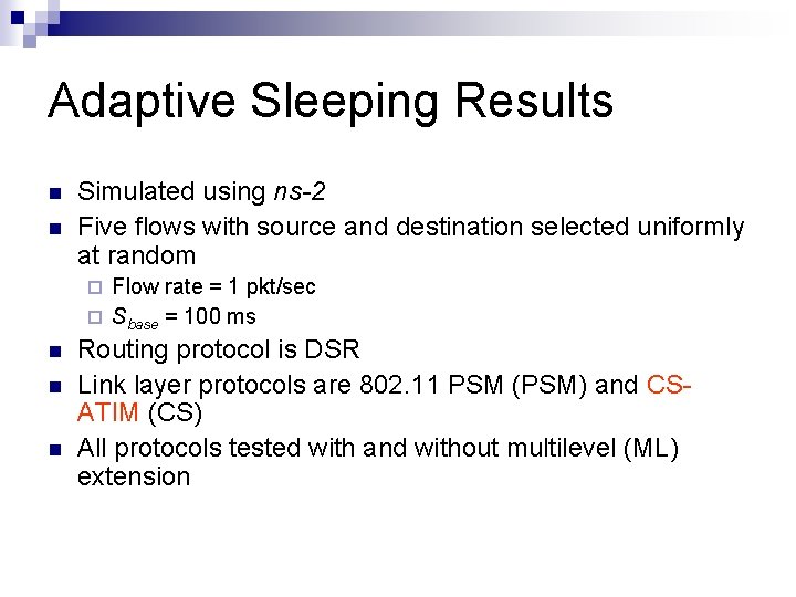 Adaptive Sleeping Results Simulated using ns-2 Five flows with source and destination selected uniformly