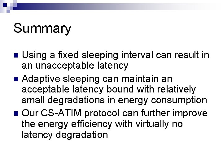 Summary Using a fixed sleeping interval can result in an unacceptable latency Adaptive sleeping