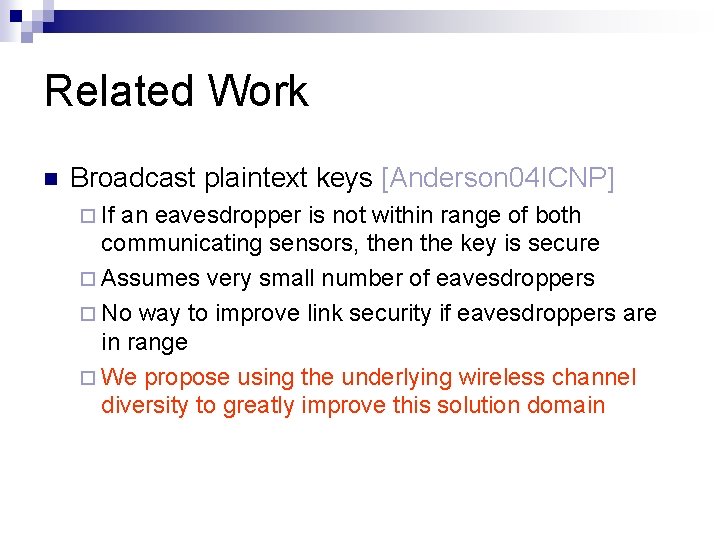 Related Work Broadcast plaintext keys [Anderson 04 ICNP] If an eavesdropper is not within