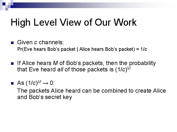 High Level View of Our Work Given c channels: Pr(Eve hears Bob’s packet |