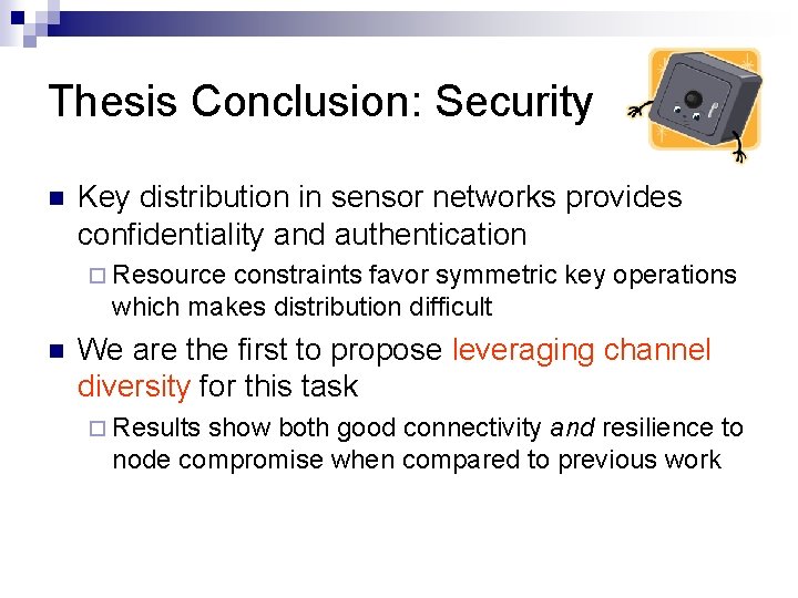 Thesis Conclusion: Security Key distribution in sensor networks provides confidentiality and authentication Resource constraints